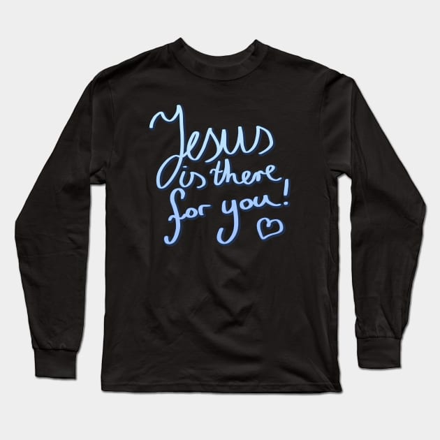 Jesus is there for you Christian Quote Long Sleeve T-Shirt by Foxxy Merch